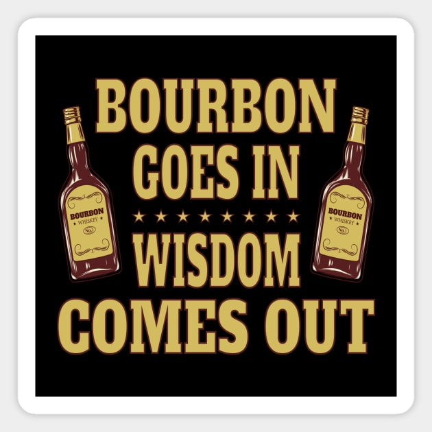 Bourbon goes in, wisdom comes out Magnet by RockyDesigns
